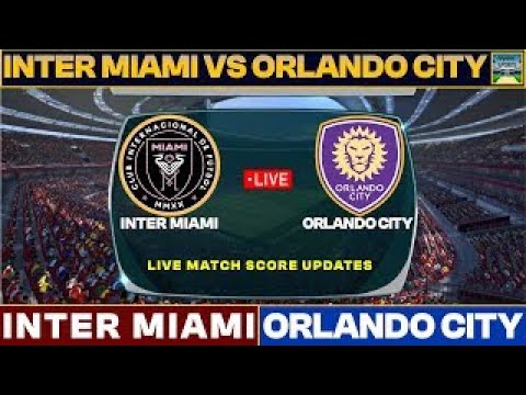 Inter Miami CF Vs Orlando City FC Live Match Today | IM Vs OC Live MLS 2025 Live Score
