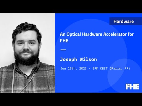 027 An Optical Hardware Accelerator for FHE w/ Joseph Wilson