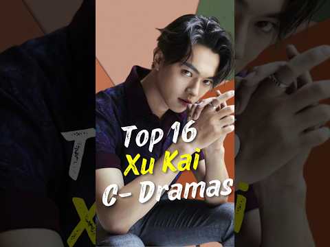 Top 16  Best Xu Kai  Dramas #joindrama #cdrama #xukai #short