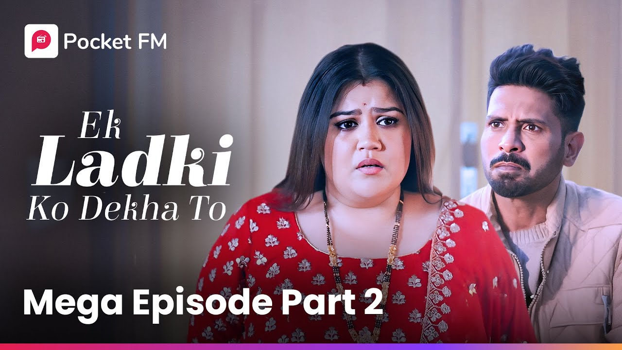 Mega Episode Part 2 | Ek Ladki Ko Dekha To 💖 | Pocket FM