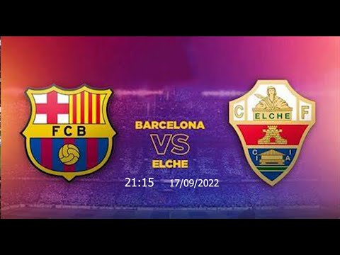 SOI KÈO TRẬN BARCELONA VS ELCHE 21:15 ngày 17/09/2022 - SOI KÈO LA LIGA - SOI KÈO BÓNG ĐÁ G7