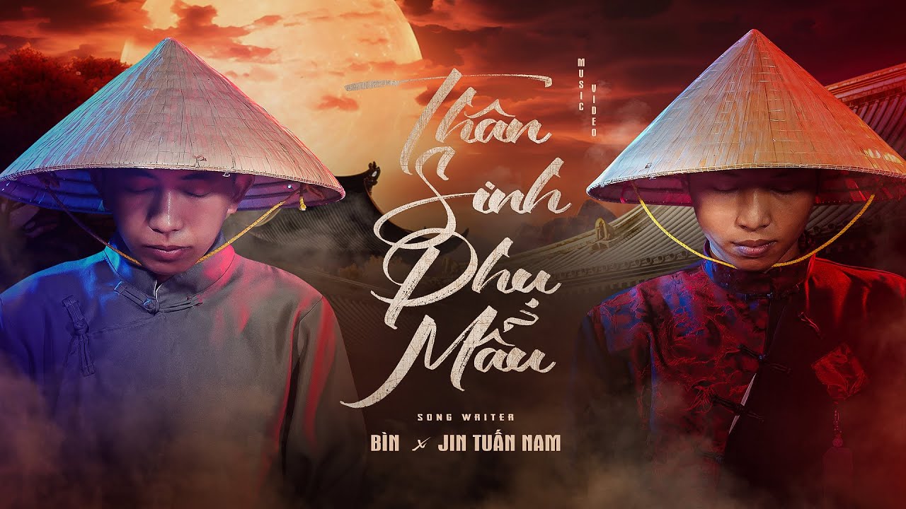 Thân Sinh Phụ Mẫu - Bìn x Jin Tuấn Nam | Music Video