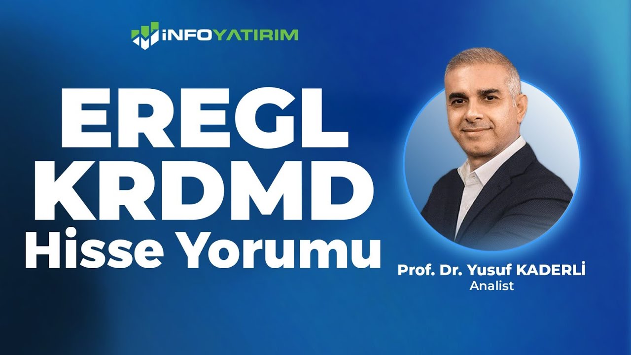 Prof. Dr. Yusuf Kaderli'den EREGL & KRDMD Hisse Yorumu 22 Temmuz 2025