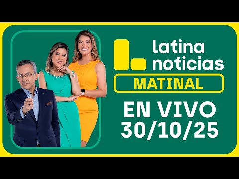 LATINA NOTICIAS: EDICIÓN MATINAL | JUEVES 30 DE OCTUBRE DE 2025