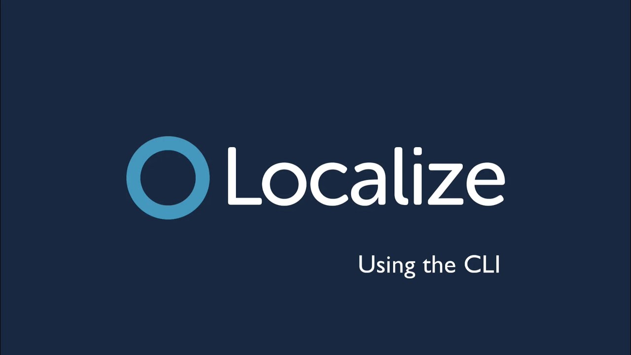 How to Use the Localize CLI | Push & Pull Translations Tutorial