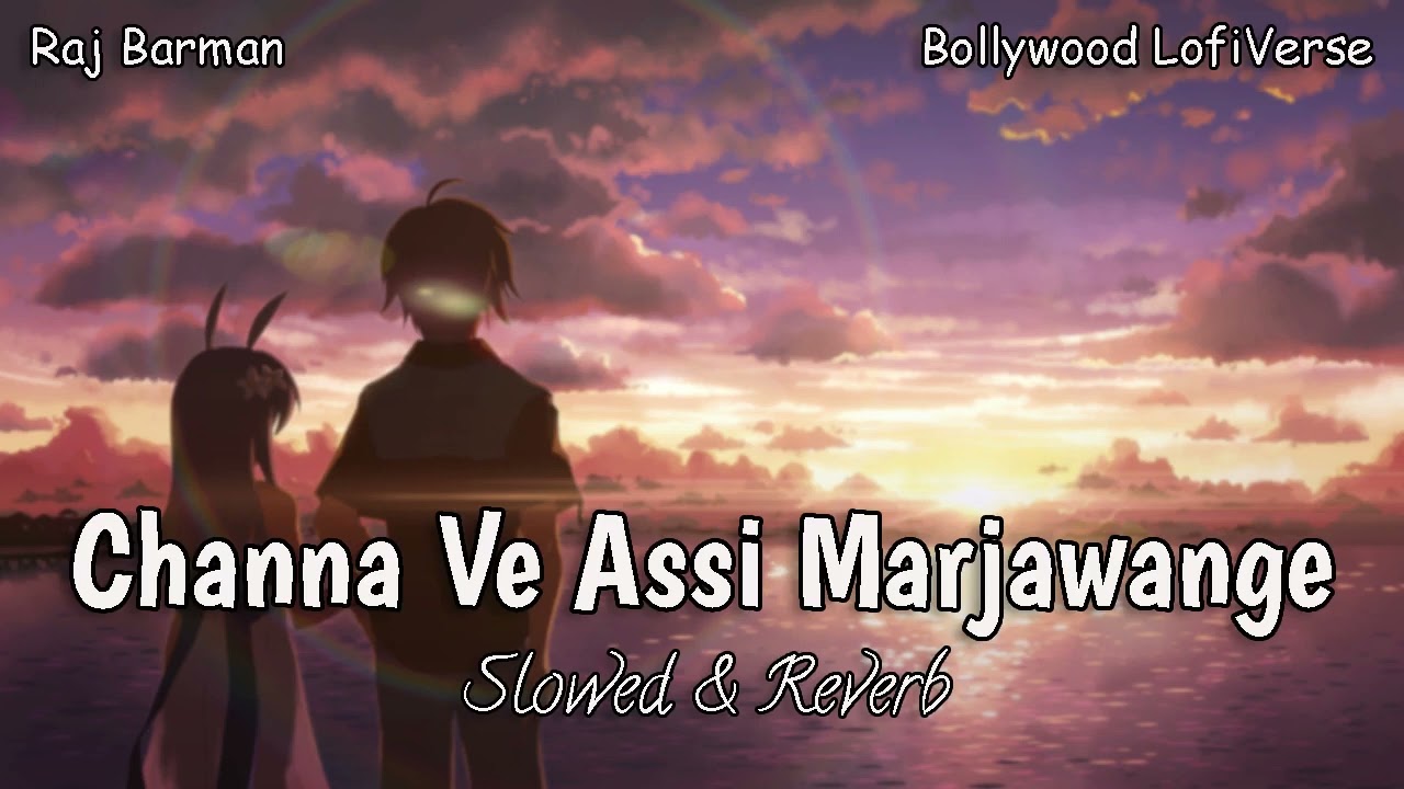 Channa Ve Assi Marjawange (Slowed + Reverb) | Raj Barman | Mission Majnu | Bollywood LofiVerse ๐ถ