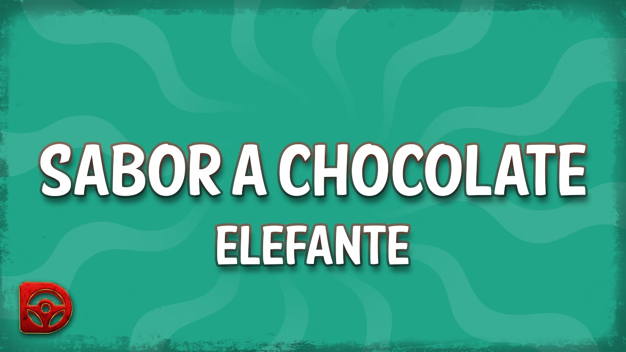 Elefante - Sabor a Chocolate Lyrics 🎶