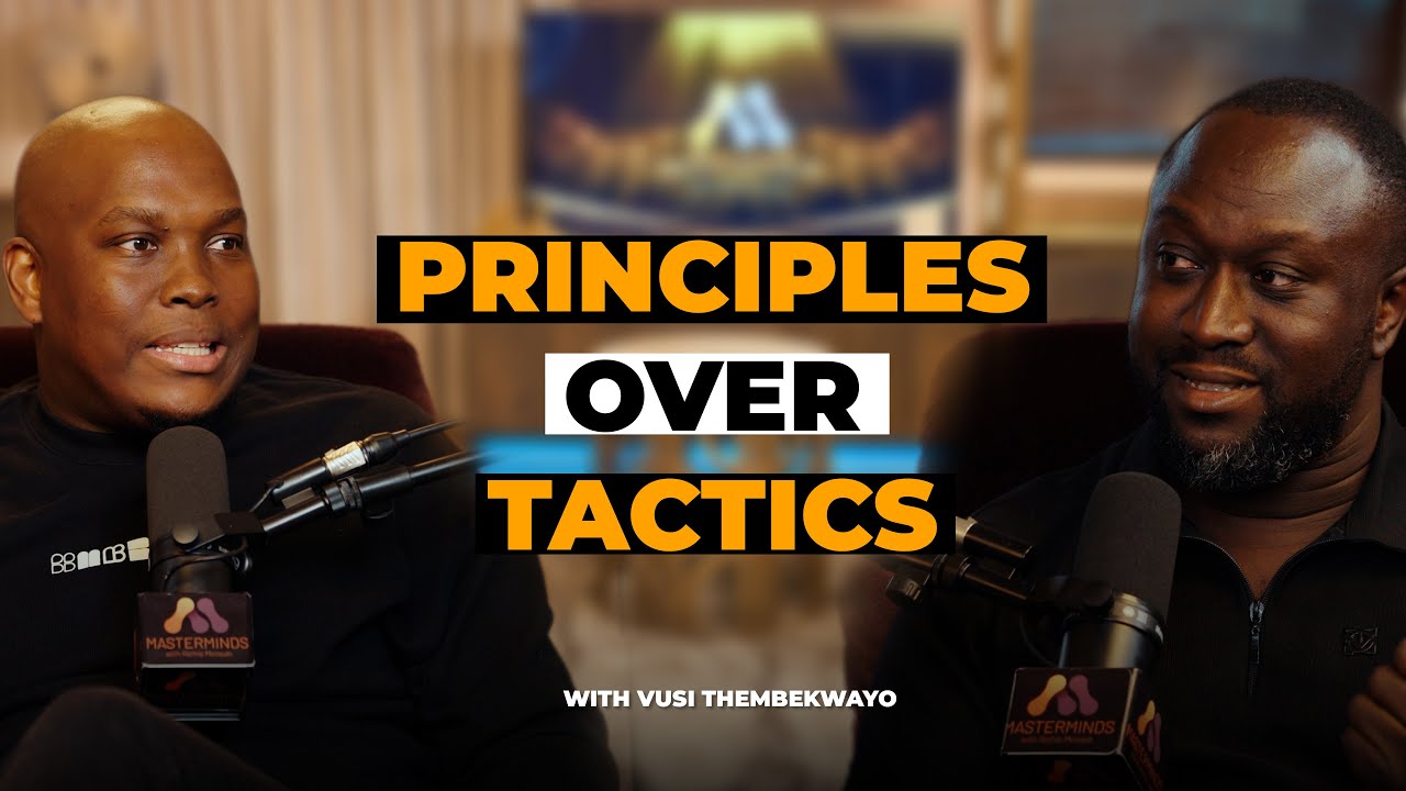 Principles Over Tactics: Vusi Thembekwayo Breaks It Down || Masterminds Podcast EP42