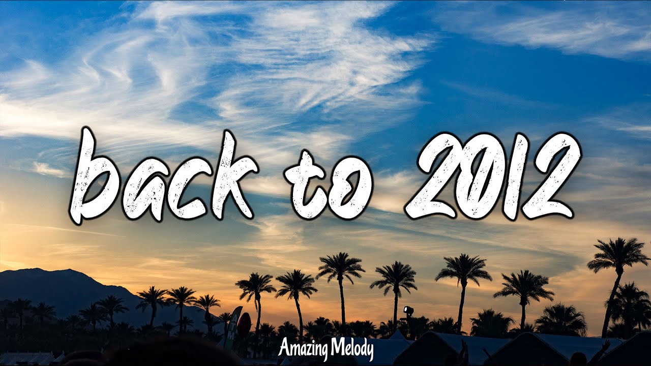 2012 Throwback Mix 🎶 Nostalgia Playlist