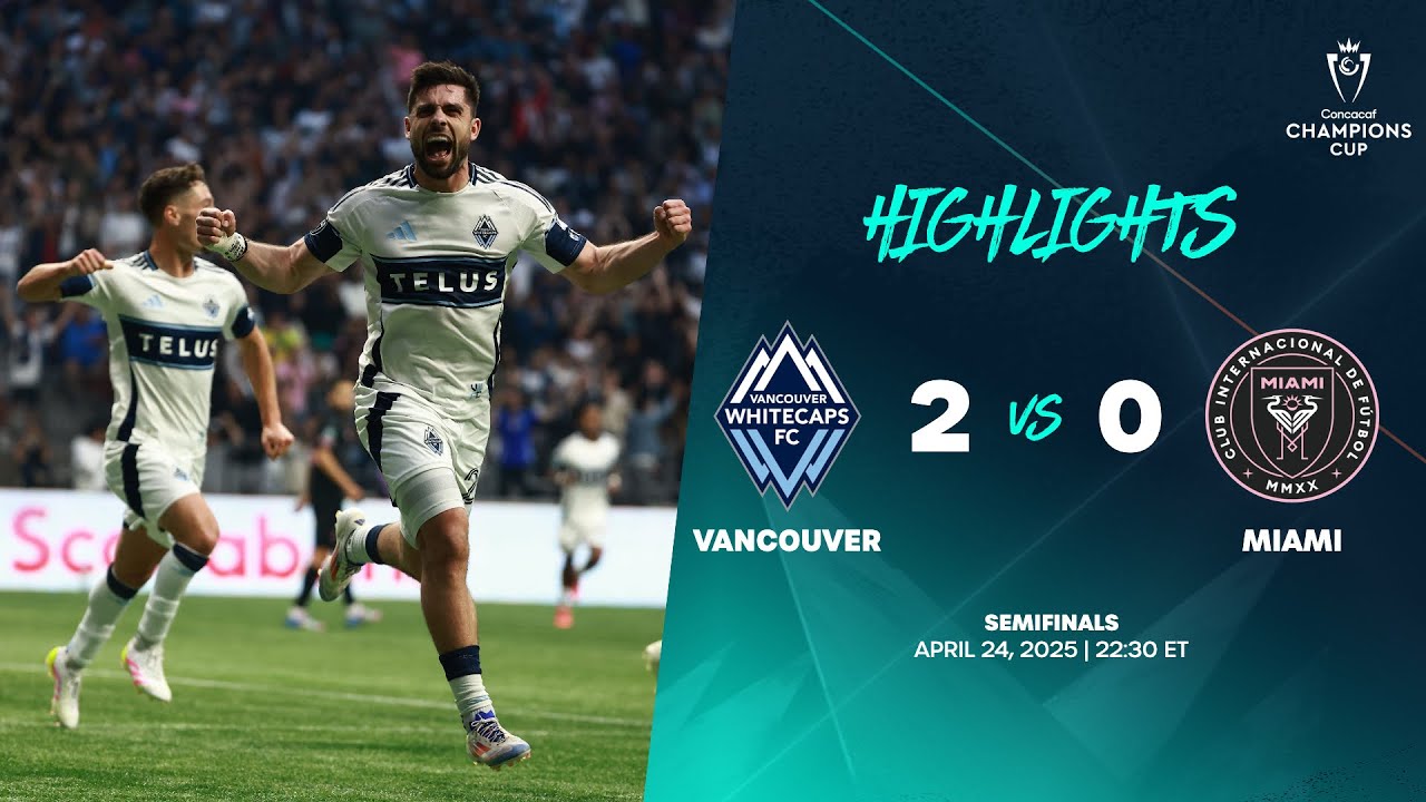 Vancouver 2-0 Miami | 2025 Concacaf Cup SF Highlights