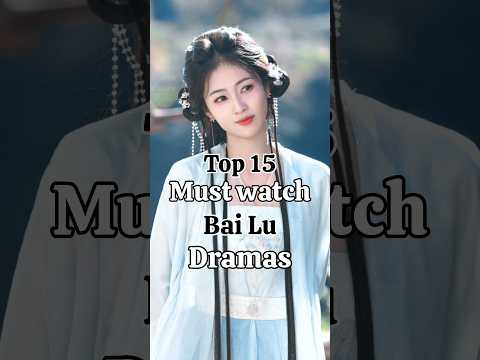 Top 15 Bai Lu dramas you need to watch #bailu #luoyunxi #josephzeng #bailu白鹿