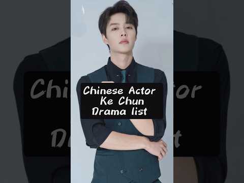 Chinese Actor ke chun Drama list #shorts #youtube #trending #viralvideo #cdrama