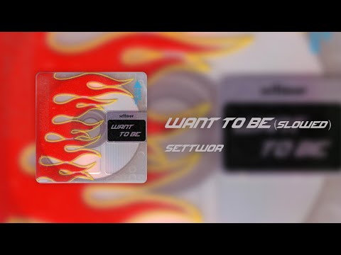 SETTWOR - Want to Be (slowed)