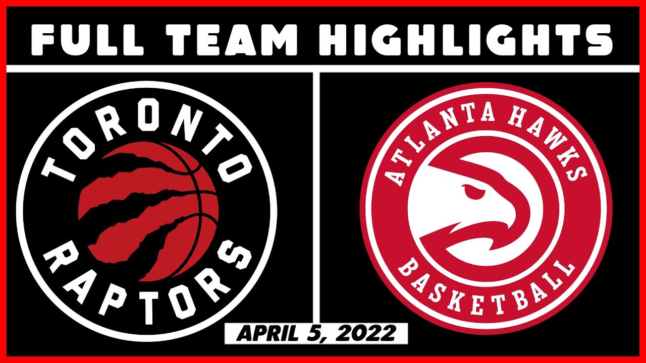 Toronto Raptors vs Atlanta Hawks - Full Team Highlights | April 5, 2022 | 21-22 NBA Season