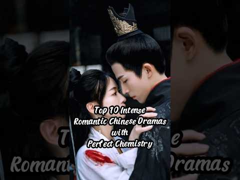 Top 10 INTENSE Romantic Chinese Dramas with Perfect Chemistry. #cdrama #chinesedrama #chinesedrama
