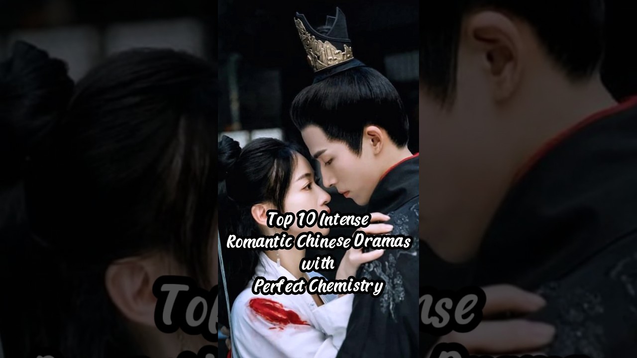 Top 10 Romantic Chinese Dramas with Perfect Chemistry