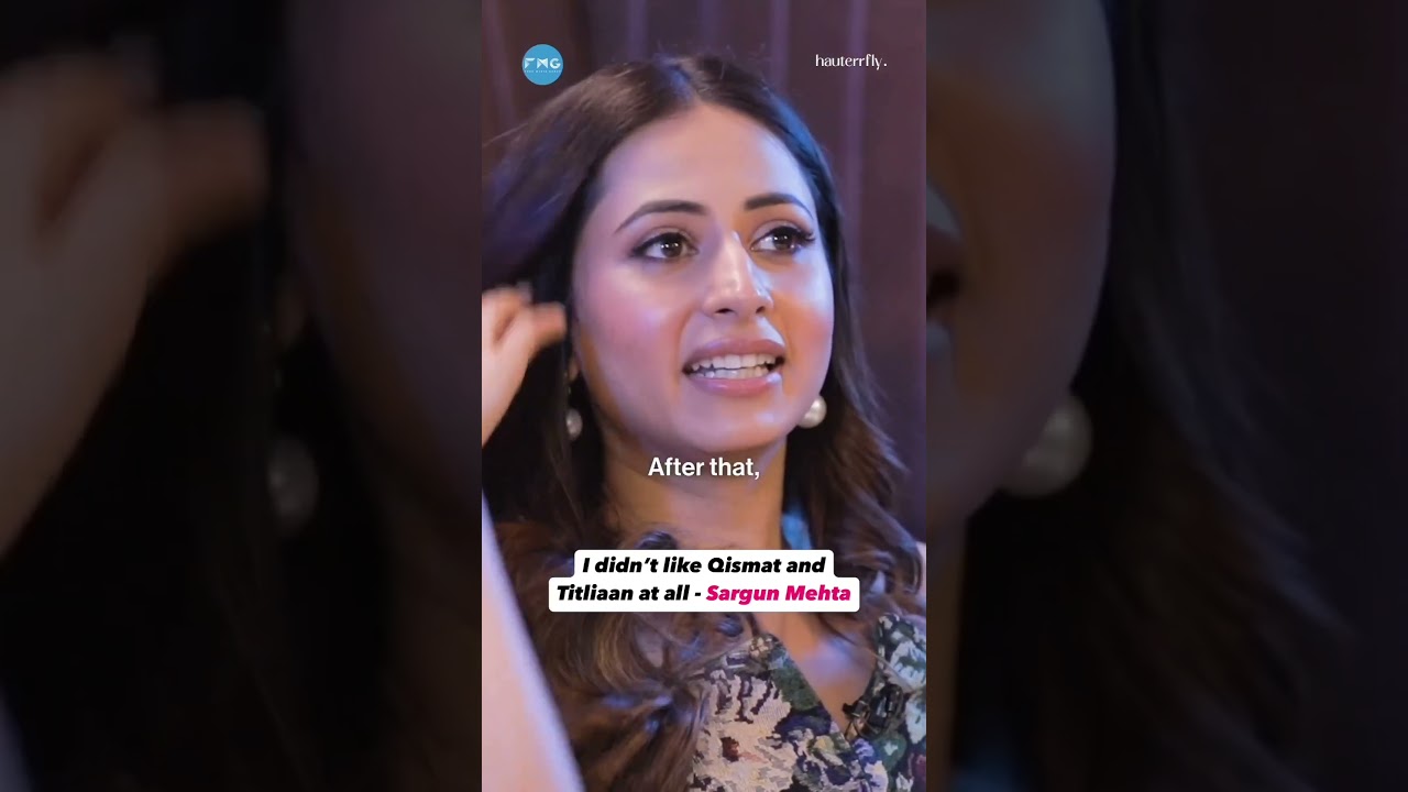 Sargun Mehta Opens Up About Why She Didn't Like 'Qismat' & 'Titliaan' π¬