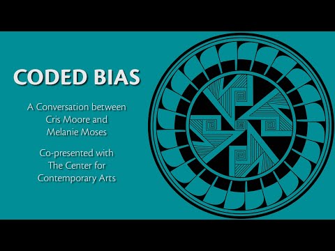 Coded Bias - A discussion on algorithmic bias with Cristopher Moore and Melanie Moses.