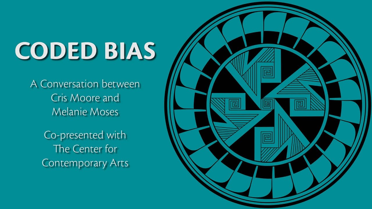 Coded Bias: Exploring Algorithmic Bias with Experts Cristopher Moore & Melanie Moses 🎯