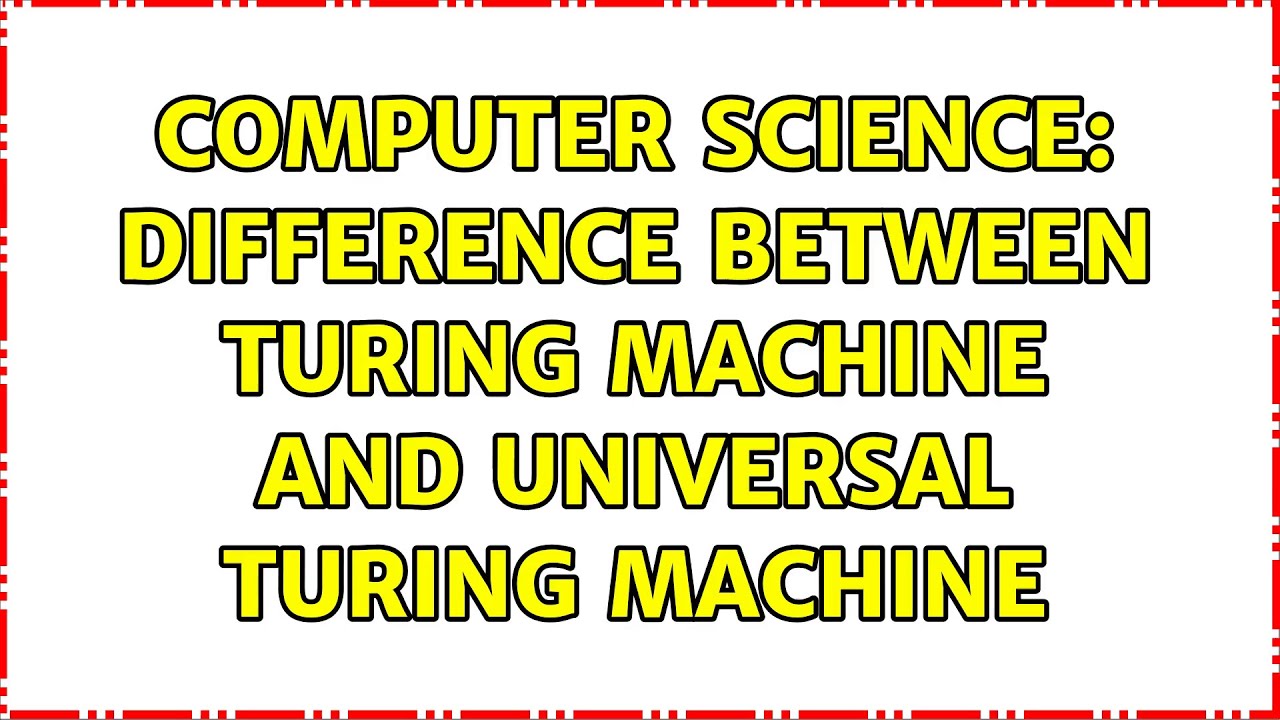 Turing Machine vs. Universal Turing Machine: Key Differences Explained 🔍