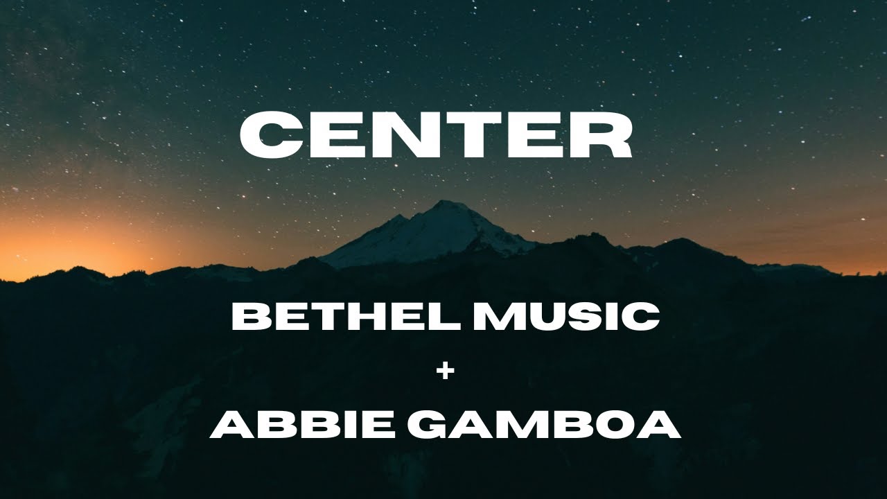 Bethel Music's 'Center' Lyric Video 🎶