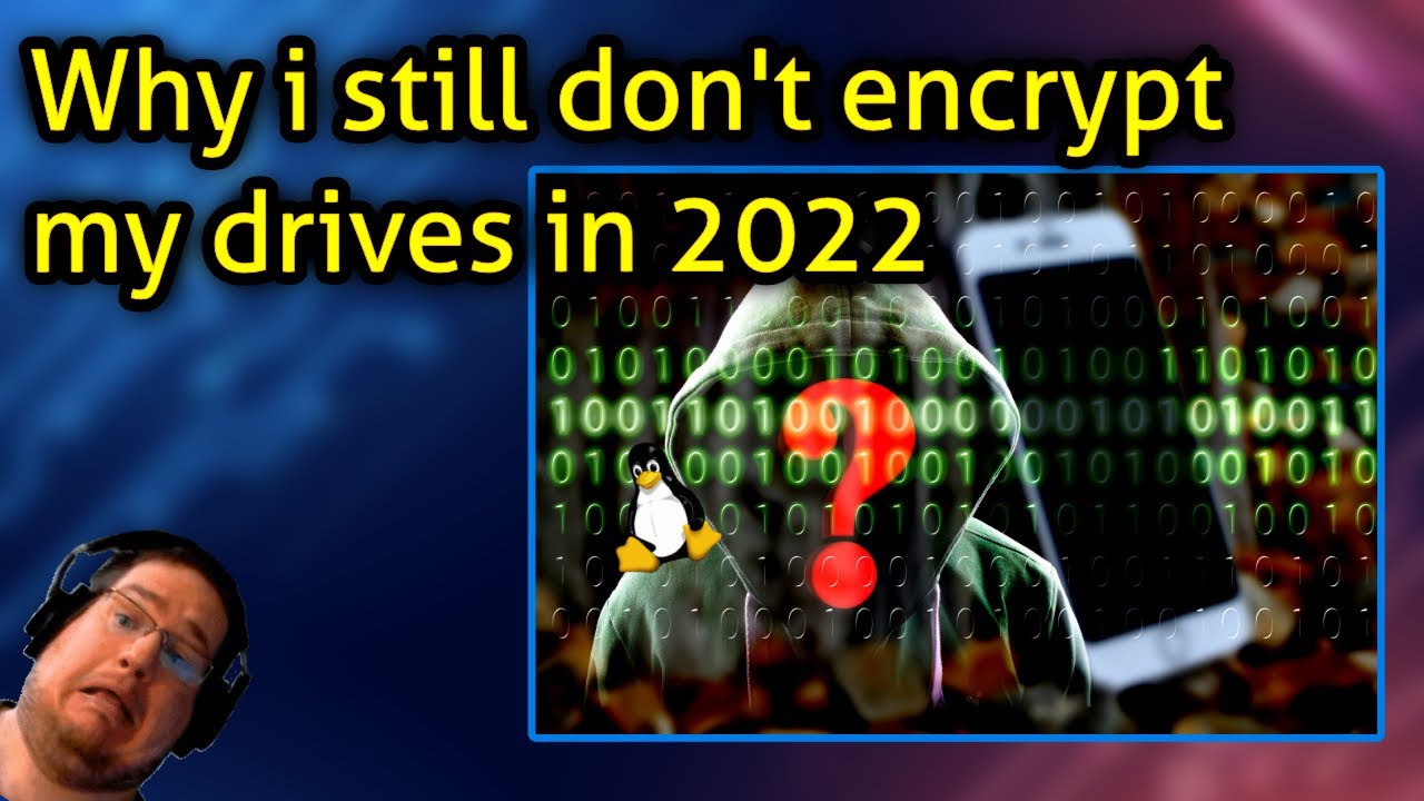Why I Haven't Encrypted My Drives in 2022