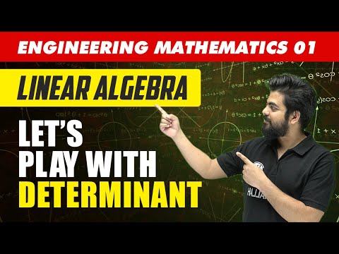 Engineering Mathematics 01 | Linear Algebra : Lets Play with Determinant | GATE - For All Branches