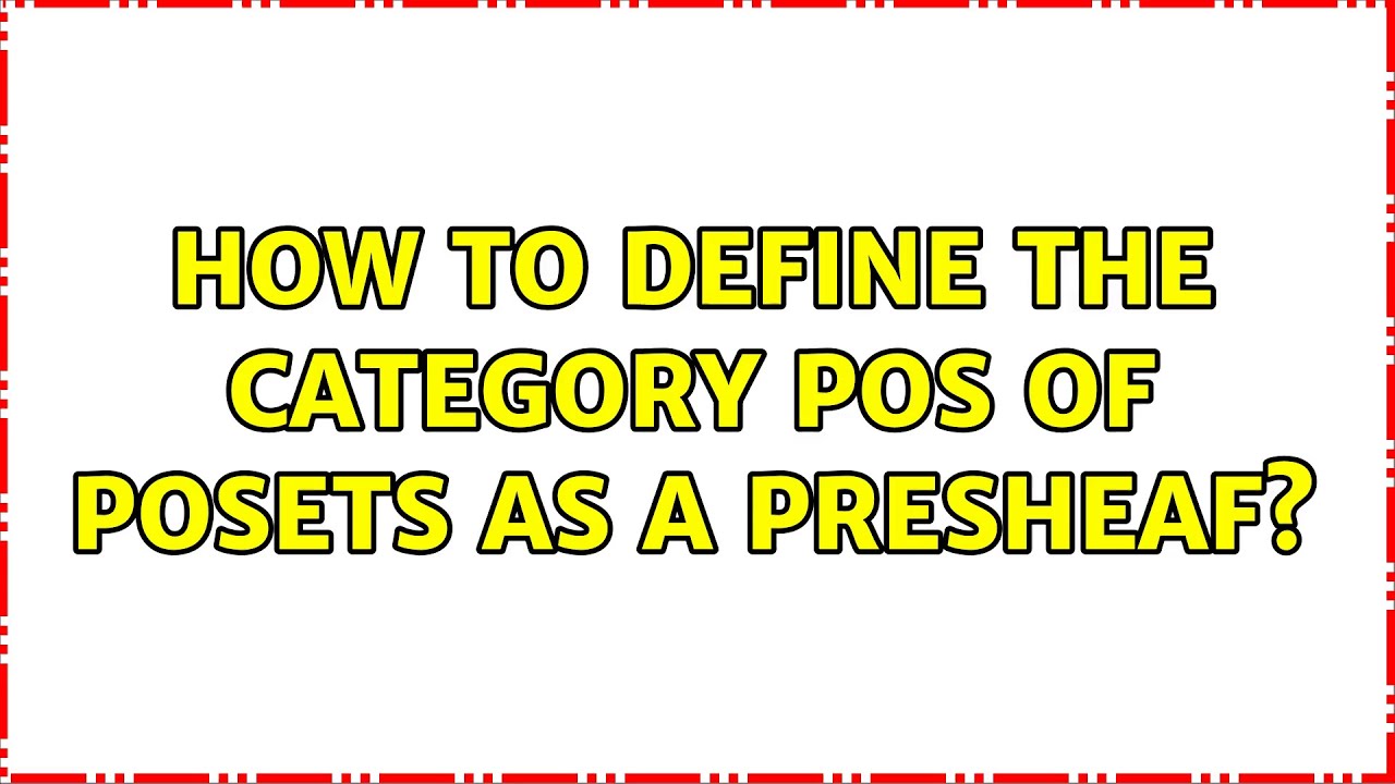 Defining Pos as a Presheaf in Posets (2 Solutions)