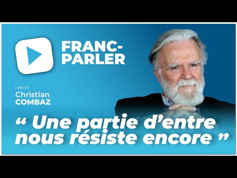 FRANC-PARLER reçoit Christian Combaz : « Une partie d’entre nous résiste encore. »