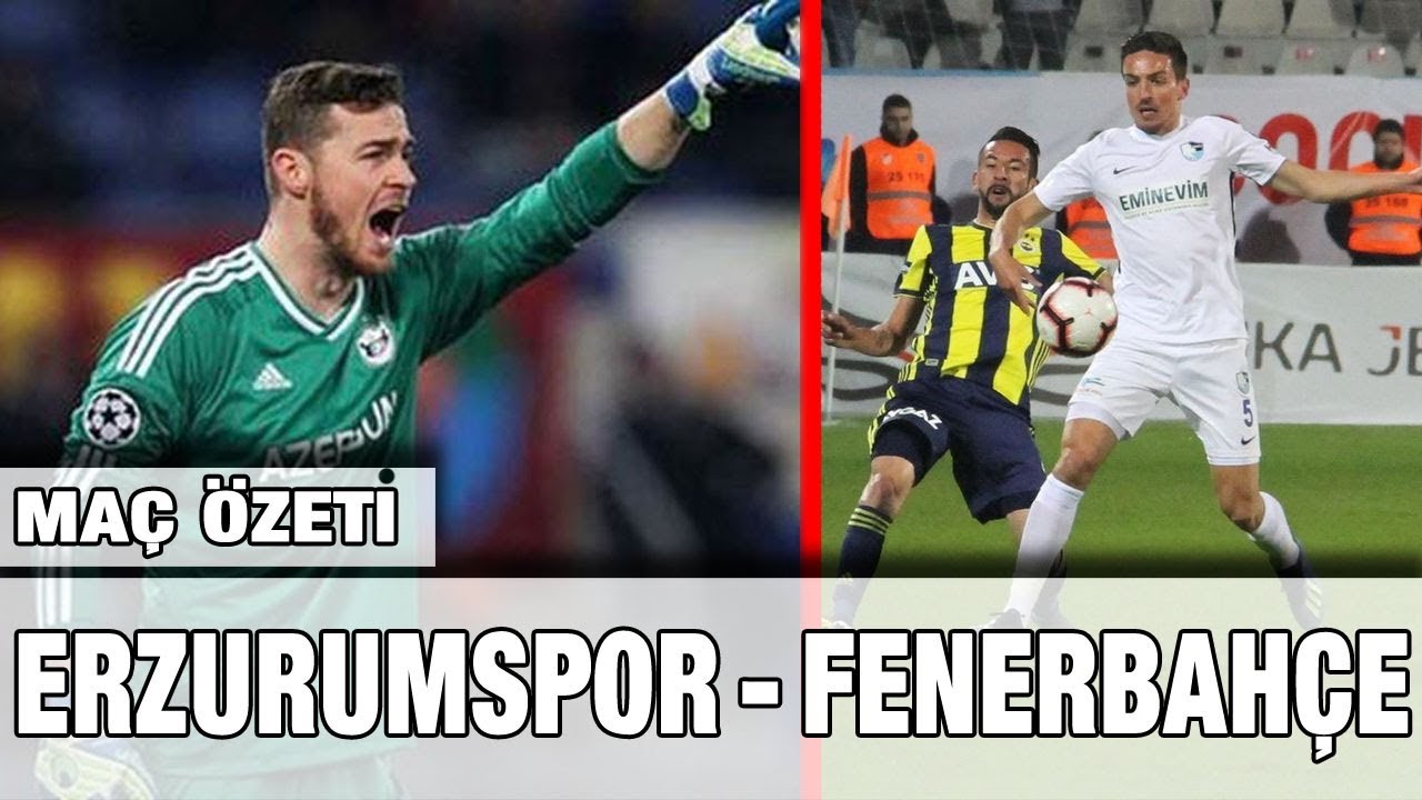 Erzurumspor - Fenerbahçe Maç Özeti 🎥