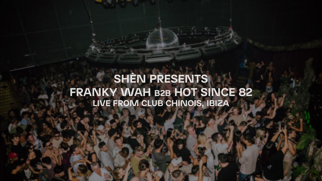 🔥 SHÈN Presents: Epic B2B Set with Franky Wah & Hot Since 82 from Ibiza's Club Chinois