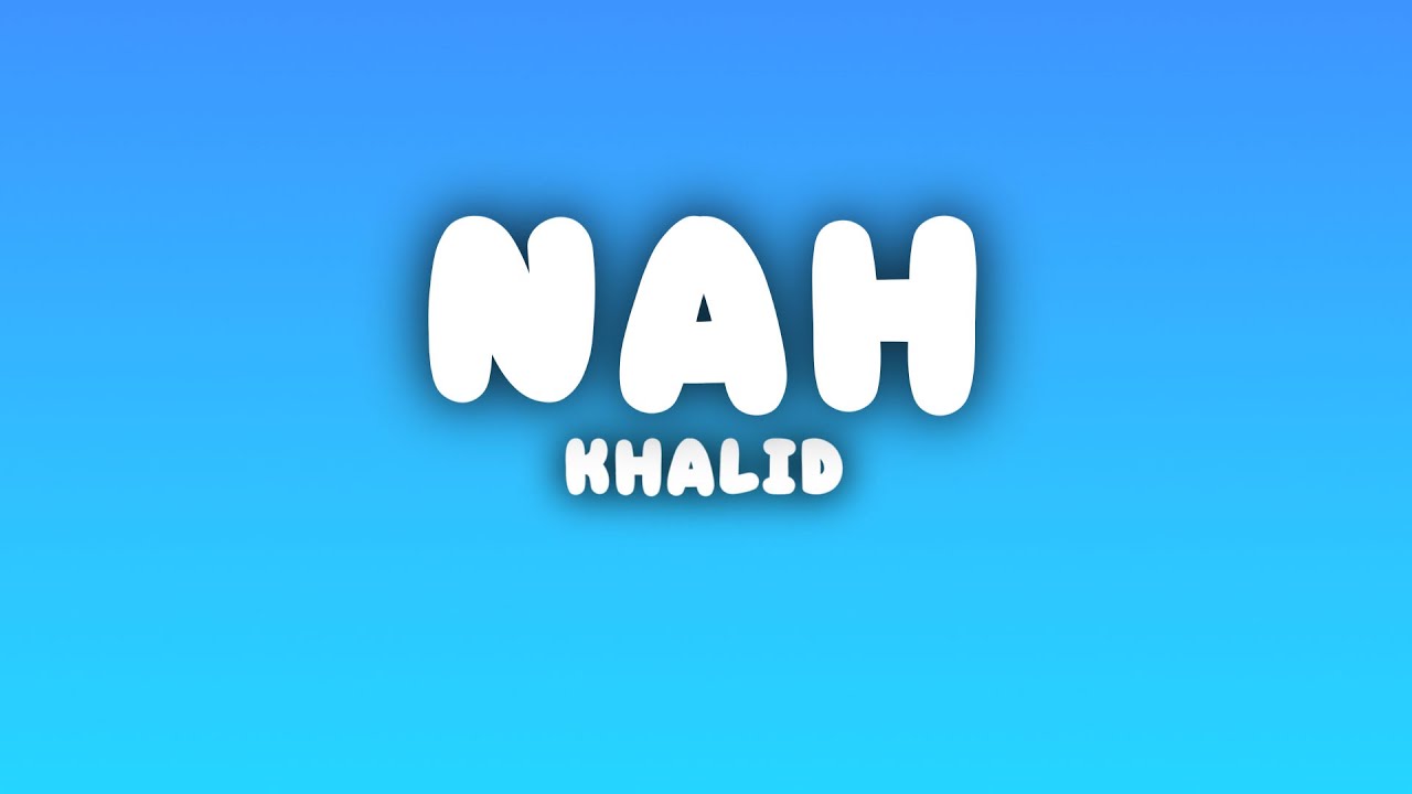 Khalid - Nah 🎶 Lyrics & Meaning Explained