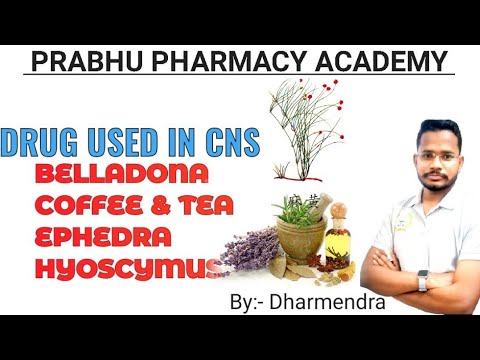 Drug acting on CNS Pharmacognosy Hyoscyamus, Belladonna, Ephedra,  Pharm first Year | Dharmendra