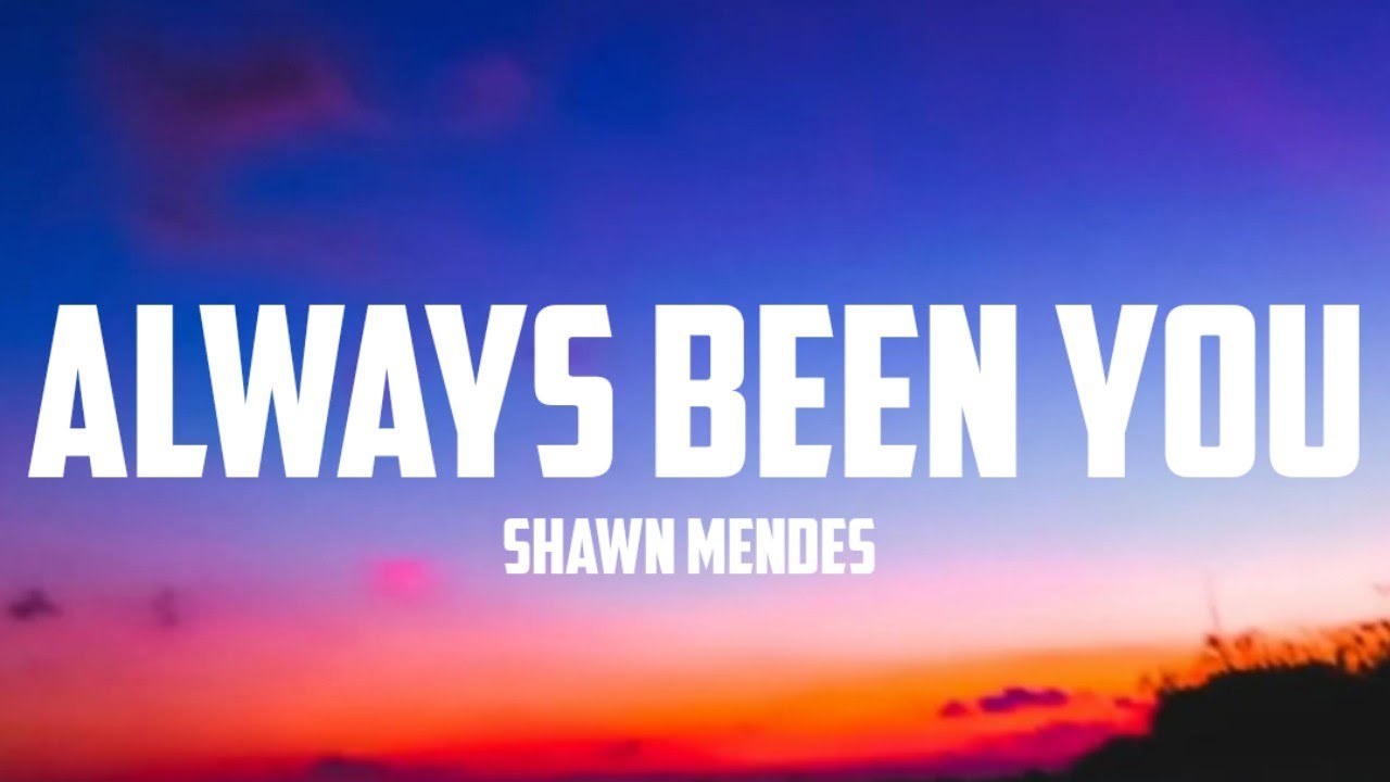 Shawn Mendes - Always Been You (Lyrics) 🎶