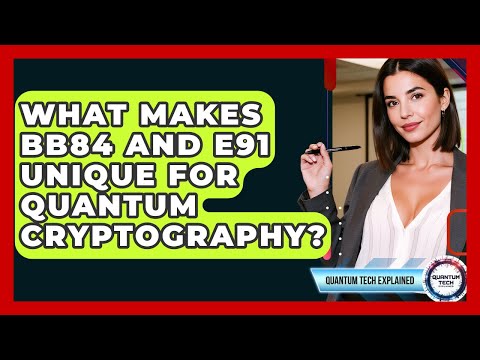 What Makes BB84 And E91 Unique For Quantum Cryptography? - Quantum Tech Explained