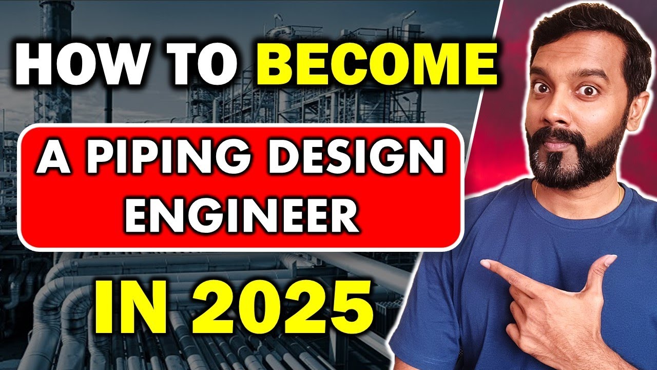 Guide to Becoming a Piping Design Engineer in 2025