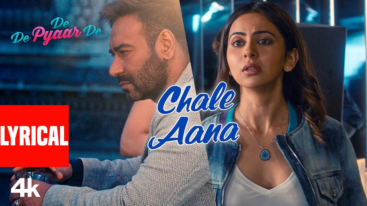 Chale Aana Song Lyrics from De De Pyaar De 🎶