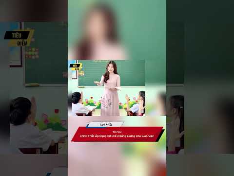 Tin Vui: Chính Thức Áp Dụng Cơ Chế 2 Bảng Lương Cho Giáo Viên