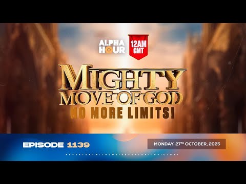 ALPHA HOUR EPISODE 1139 || MIGHTY MOVE OF GOD-NO MORE LIMITS || MONDAY, 27th OCTOBER 2025