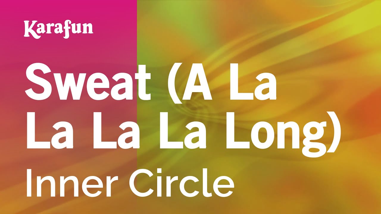 Sweat (A La La La La Long) - Inner Circle Karaoke 🎤