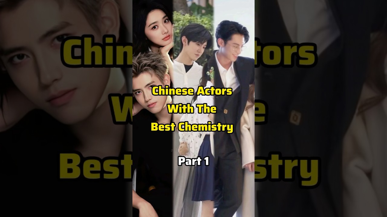 Top Chinese Actors with Unforgettable On-Screen Chemistry 🎬