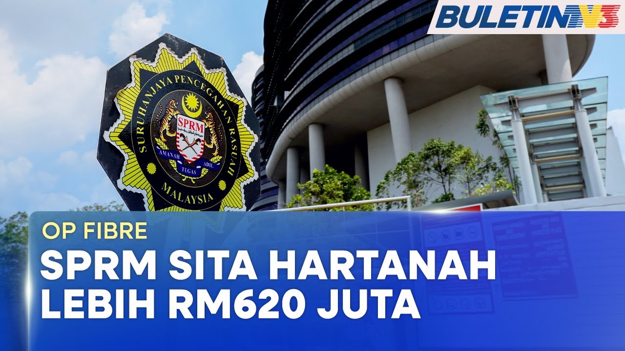 SPRM Sita Hartanah Bernilai RM620 Juta dalam Operasi Op Fibre 🏠