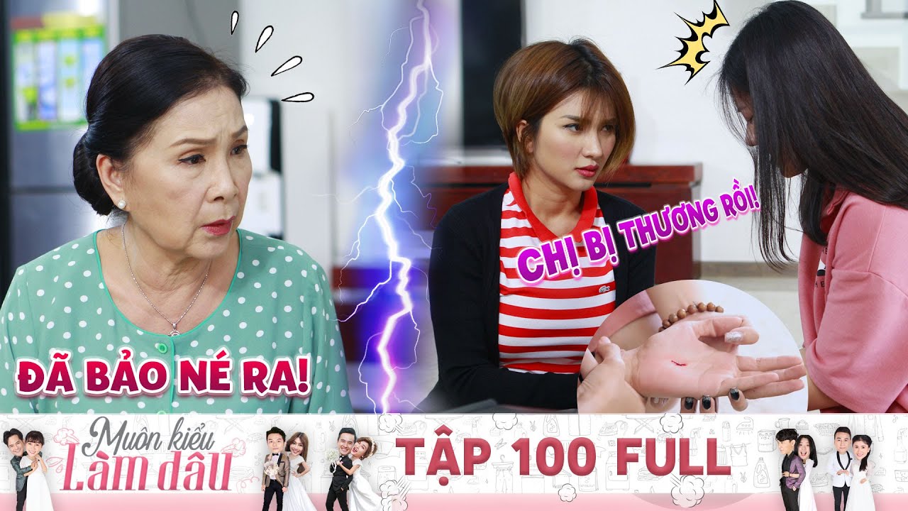 Muôn Kiểu Làm Dâu Tập 100 | Mẹ Chồng Nhiều Chiêu Gây Rối, Con Dâu Bị Thương 😢
