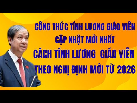Cách tính lương giáo viên các cấp theo dự thảo mới, Công thức tính tiền lương nhà giáo mới nhất 2026