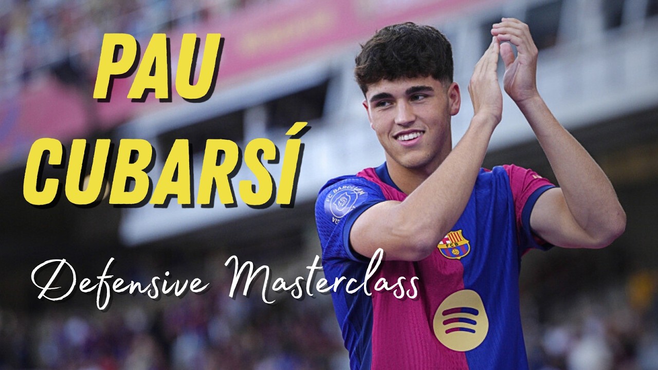 Pau Cubarsi 2025 – Masterclass in Calm, Intelligent Defending 🛡️