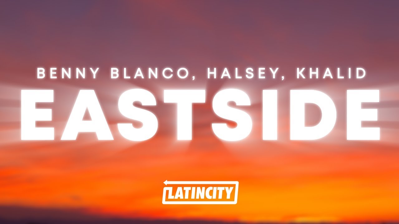 Benny Blanco, Halsey & Khalid - Eastside Lyrics 🎶