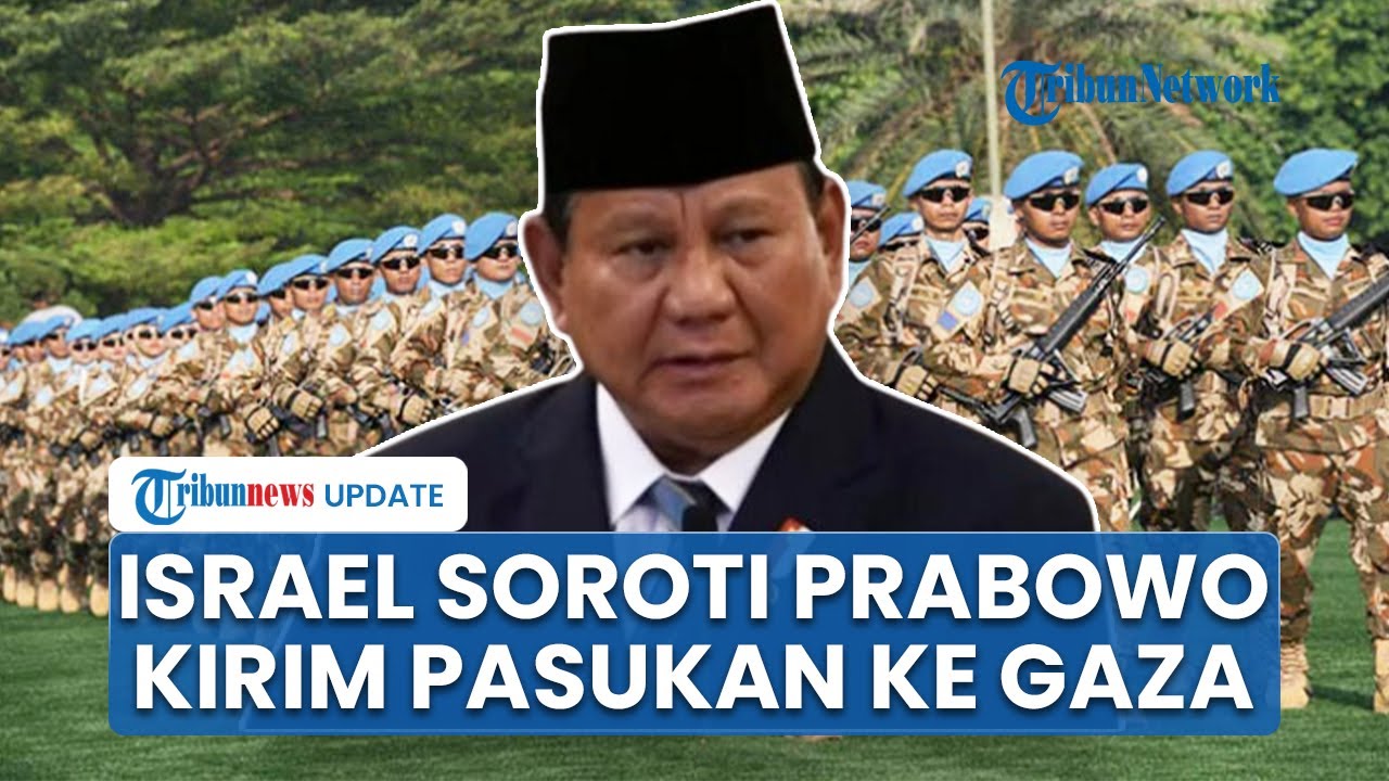 Israel Soroti Janji Prabowo Subianto Kirim 20.000 Pasukan Perdamaian ke Gaza