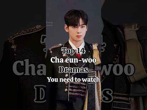 Top 14 must watch dramas of Cha eun-woo #kdrama #kpop #chaeunwoo