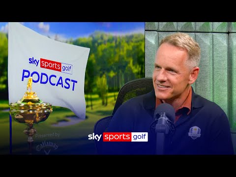 Luke Donald chats Ryder Cup & Team Europe with Nick Dougherty, Jamie Weir | Sky Sports Golf Podcast
