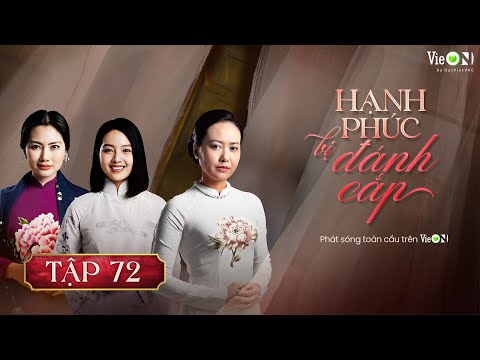 Hạnh Phúc Bị Đánh Cắp (Phần 2) - FULL Tập 72 | Gia Đấu Việt Hot Nhất | Xem TRỌN BỘ trên VieON